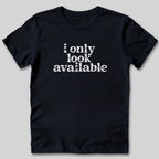 I Only Look Available T-Shirt