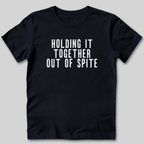 Holding It Together Out of Spite T-Shirt