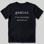 Gemini I've Moved On T-Shirt