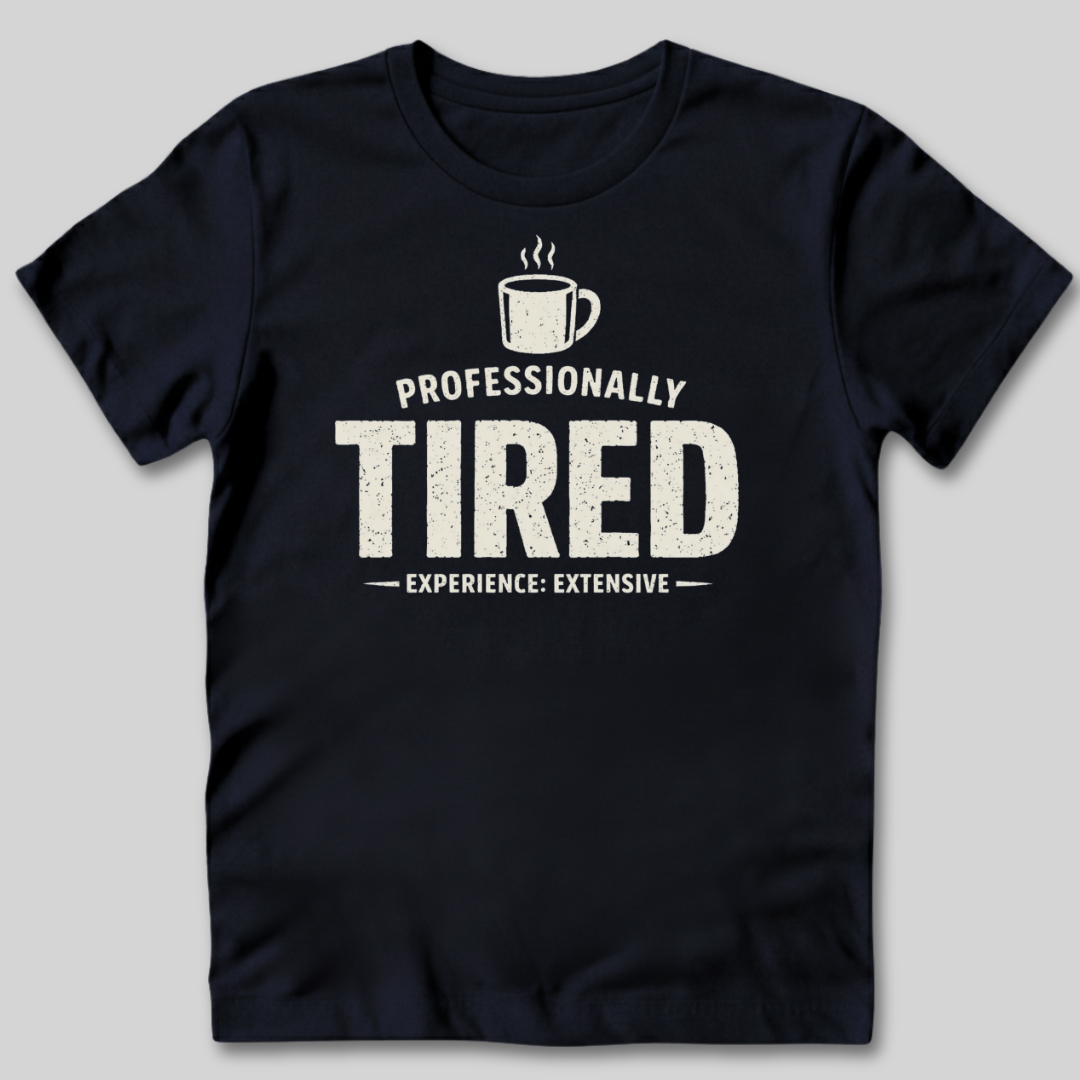 Professionally Tired T-Shirt