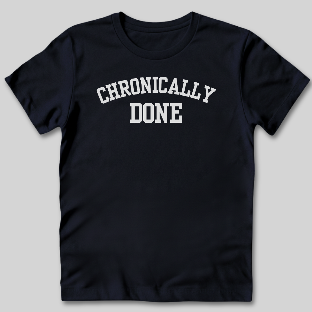 Chronically Done T-Shirt