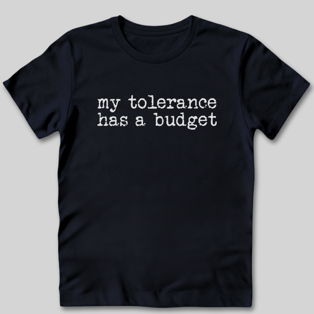 Tolerance Has A Budget T-Shirt