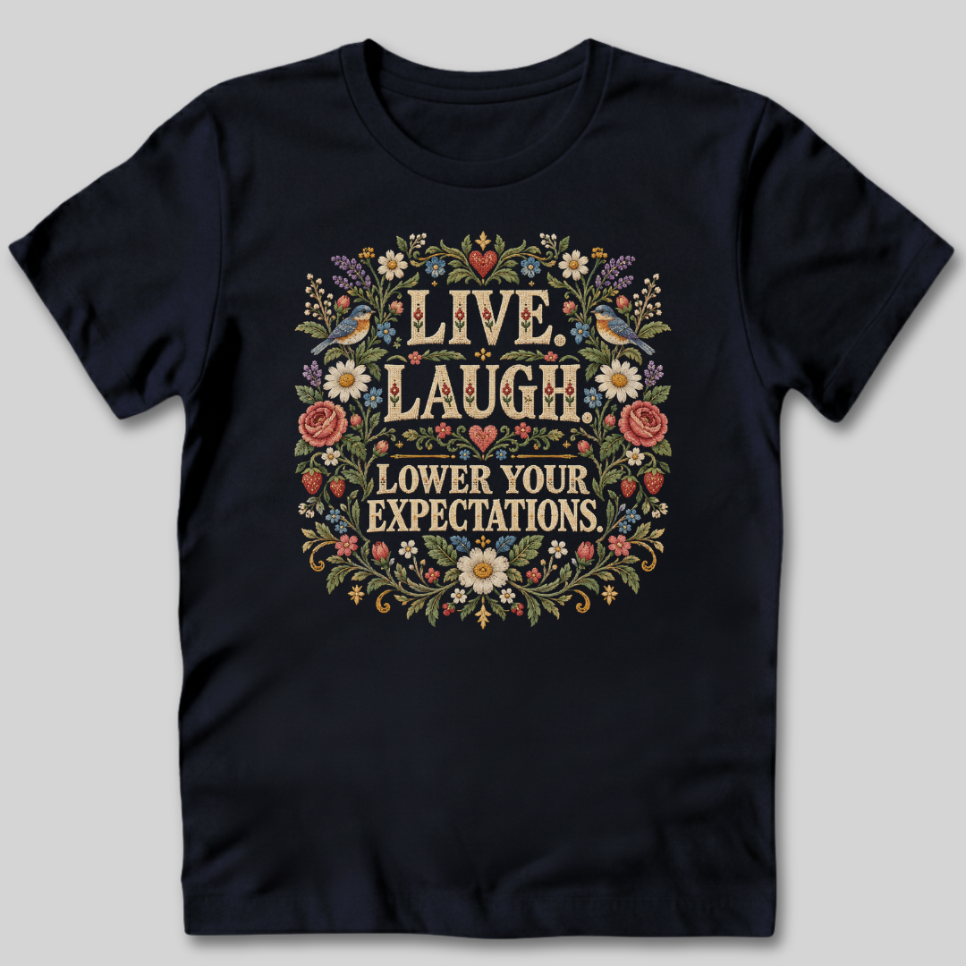 Live Laugh Lower Your Expectations T-Shirt