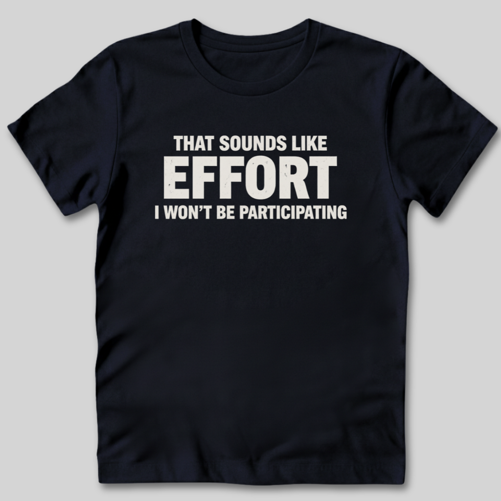 Sounds Like Effort T-Shirt
