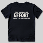 Sounds Like Effort T-Shirt