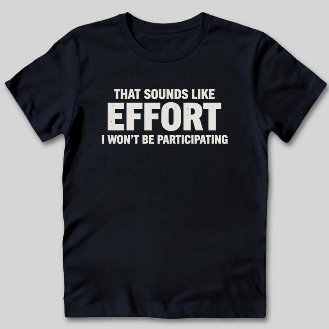Sounds Like Effort T-Shirt