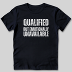 Qualified But Emotionally Unavailable T-Shirt