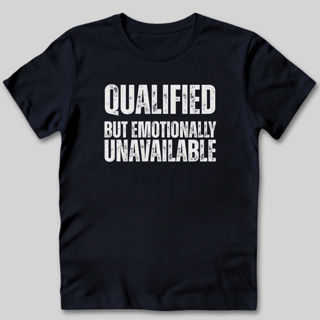 Qualified But Emotionally Unavailable T-Shirt