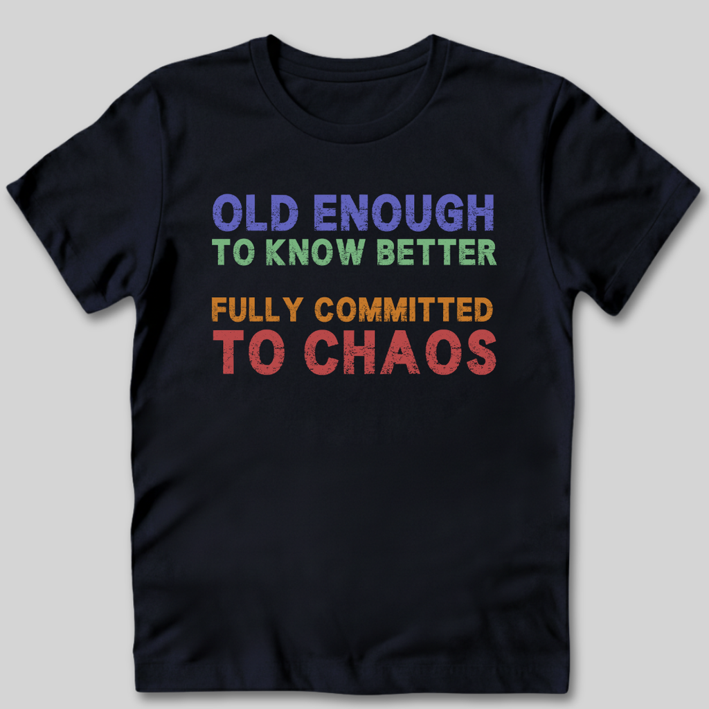 Old Enough To Know Better  T-Shirt