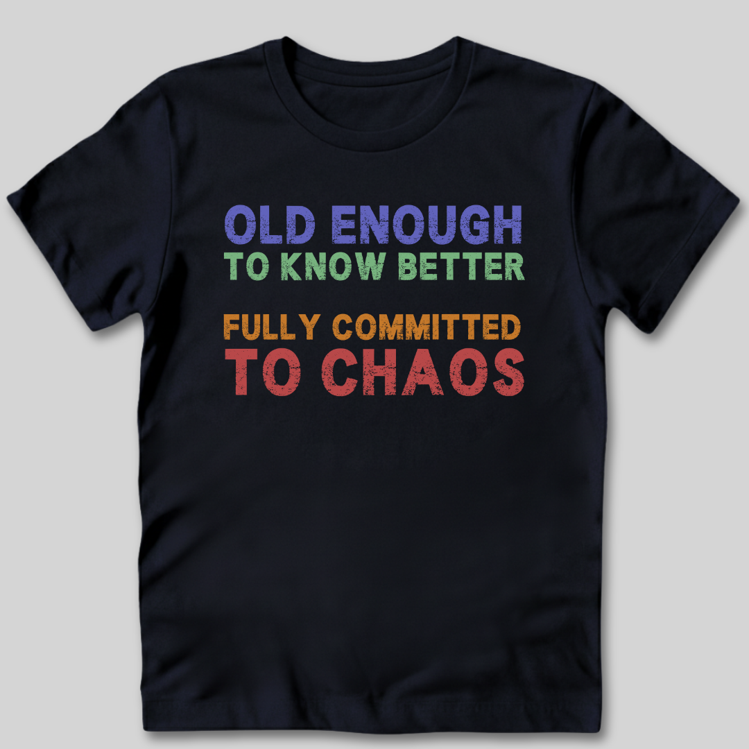 Old Enough To Know Better  T-Shirt