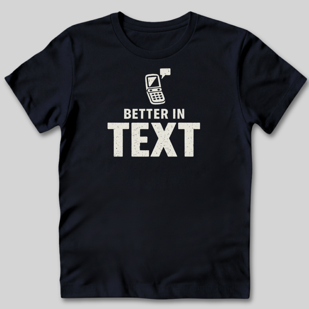 Better In Text T-Shirt