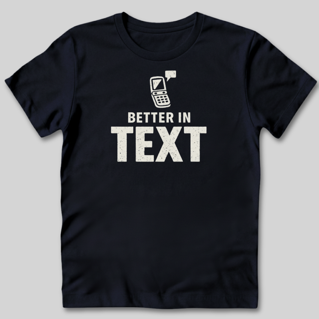 Better In Text T-Shirt