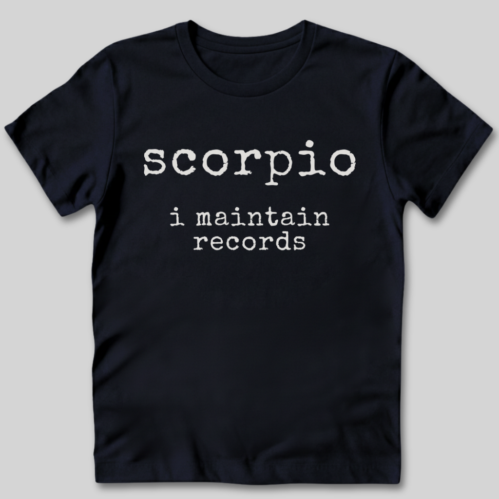 Scorpio I Maintain Records T-Shirt