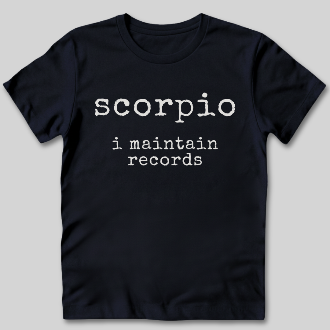 Scorpio I Maintain Records T-Shirt