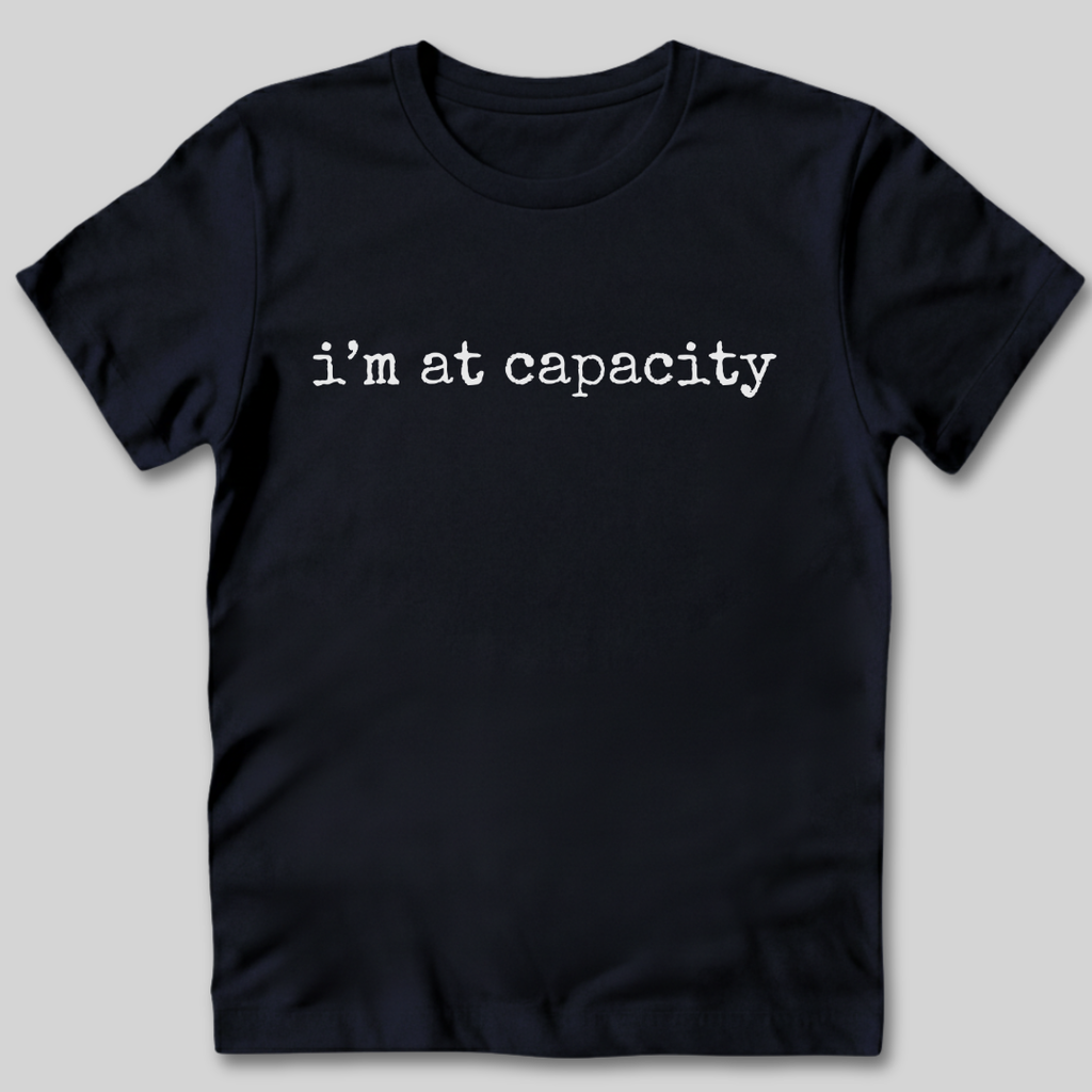 I'm at Capacity T-Shirt