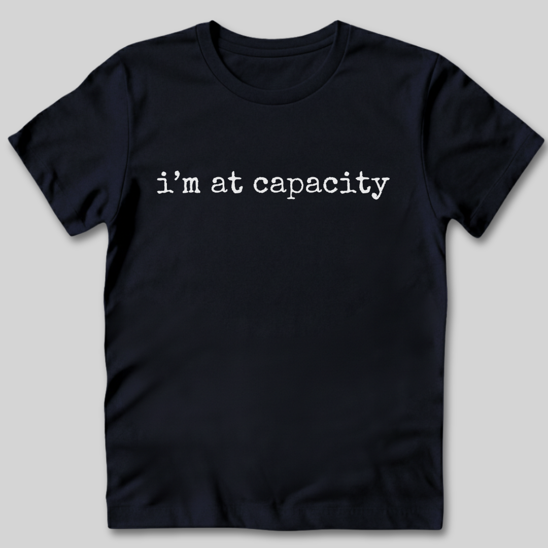 I'm at Capacity T-Shirt