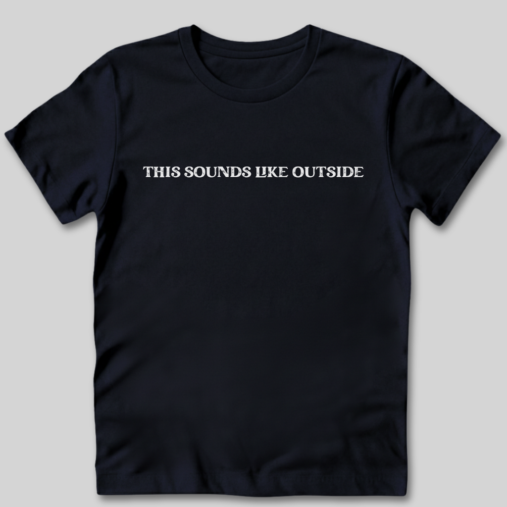 Sounds Like Outside T-Shirt