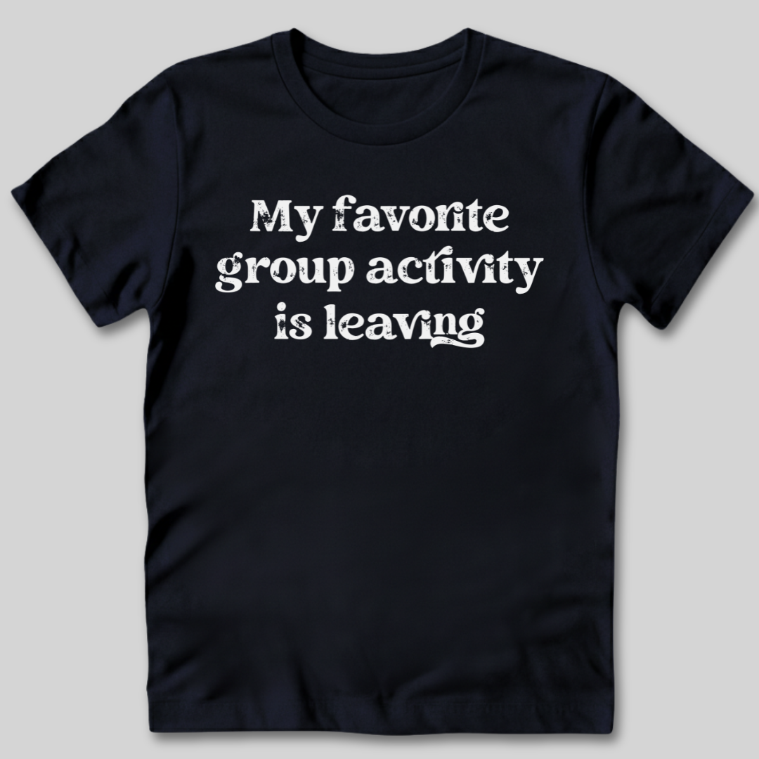 Group Activity Leaving T-Shirt