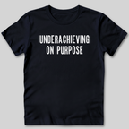 Underachieving on Purpose T-Shirt