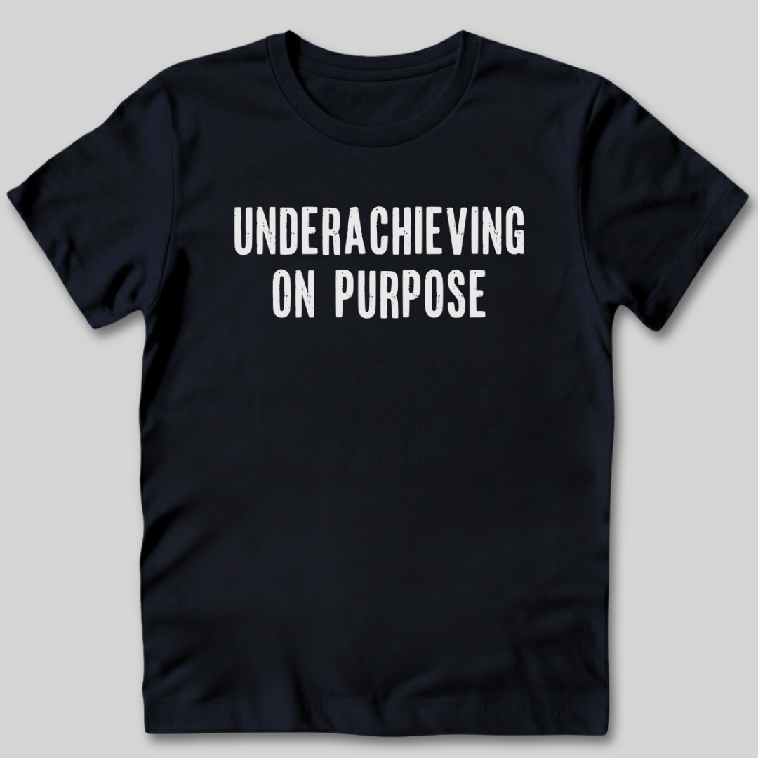 Underachieving on Purpose T-Shirt