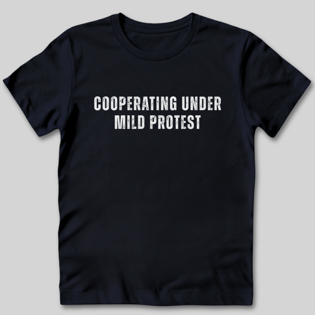 Cooperating Under Mild Protest T-Shirt