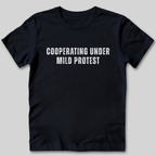 Cooperating Under Mild Protest T-Shirt