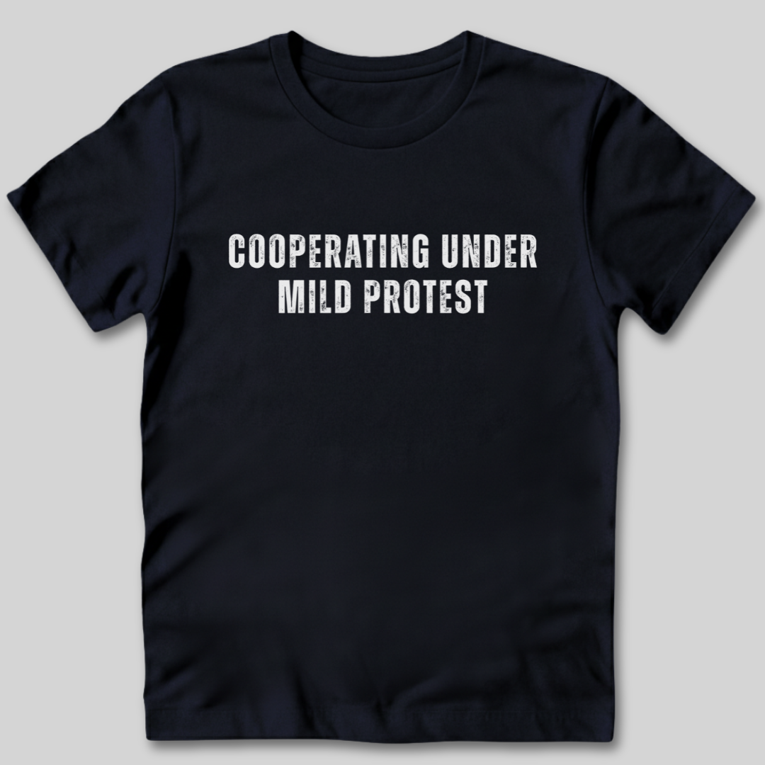 Cooperating Under Mild Protest T-Shirt