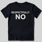 Respectfully No T-Shirt