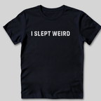 I Slept Weird T-Shirt