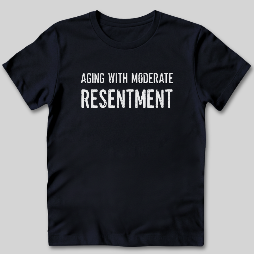 Aging With Moderate Resentment T-Shirt