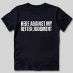 Against My Better Judgment T-Shirt
