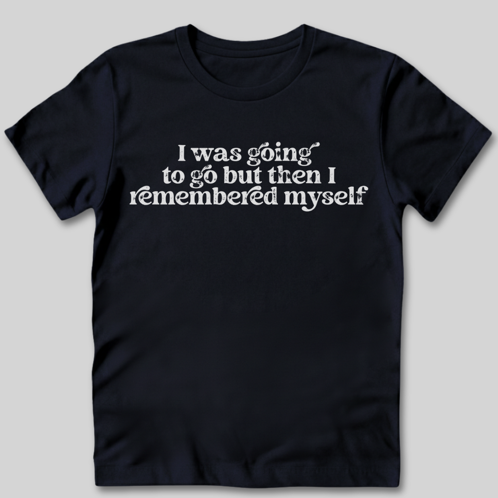 I Remembered Myself T-Shirt