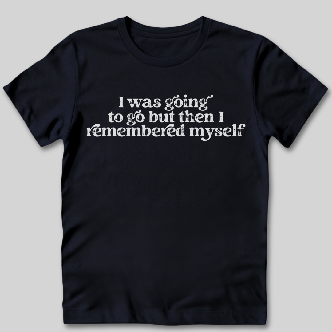I Remembered Myself T-Shirt