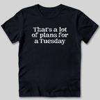 That's a Lot of Plans T-Shirt