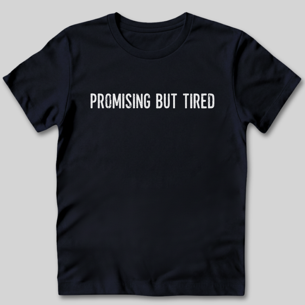 Promising But Tired T-Shirt