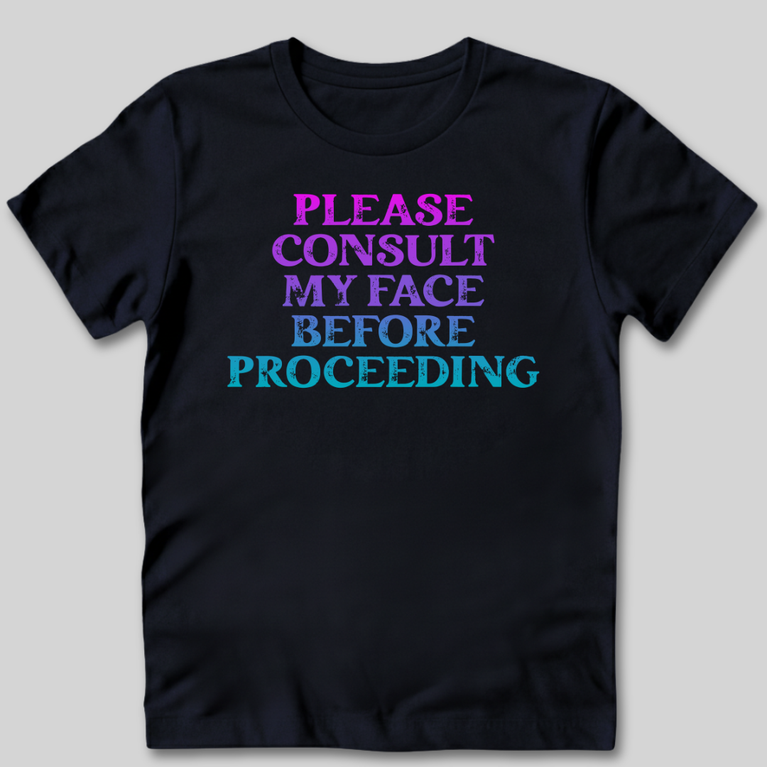 Please Consult My Face T-Shirt