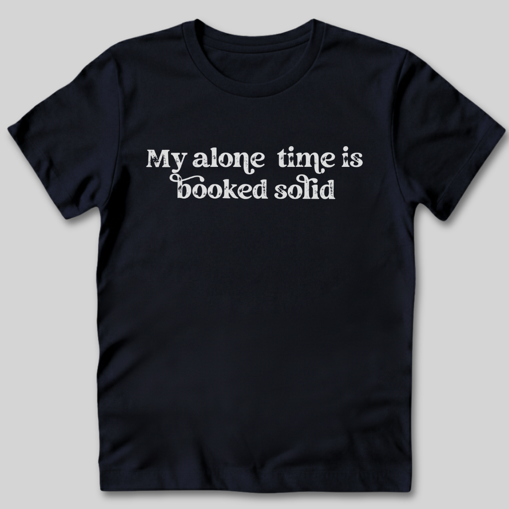 My Alone Time is Booked T-Shirt