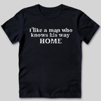 I Like A Man Who Knows His Way Home T-Shirt