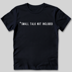 Small Talk Not Included T-Shirt