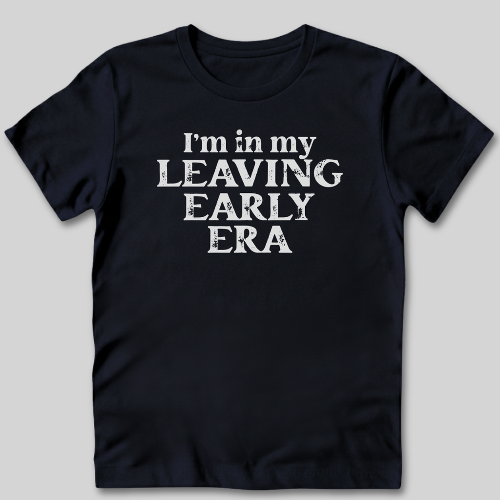 Leaving Early T-Shirt