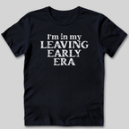 Leaving Early T-Shirt