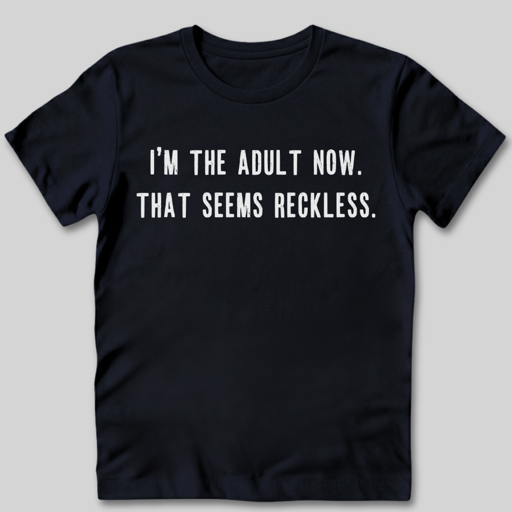 I'm The Adult Now T-Shirt