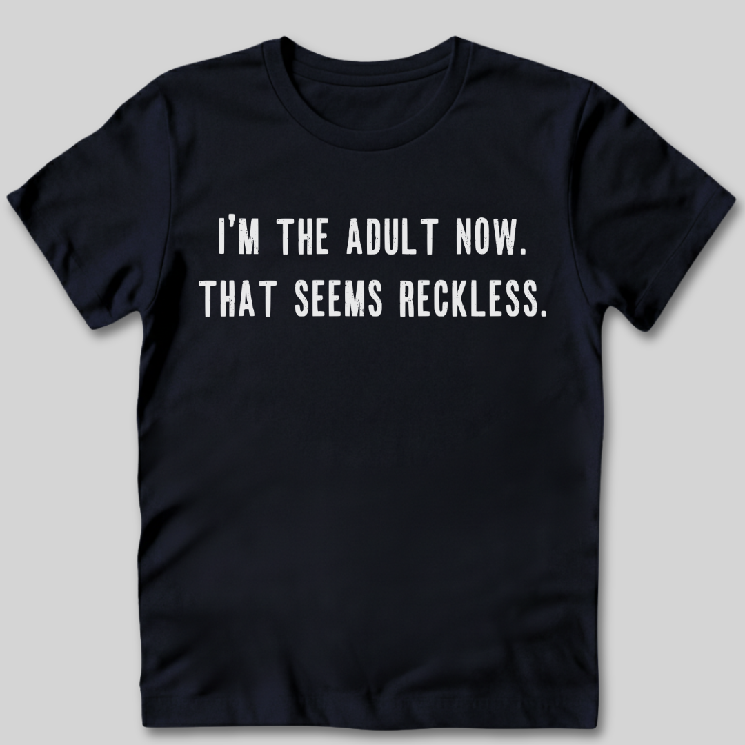 I'm The Adult Now T-Shirt