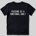 Passing As A Functional Adult T-Shirt