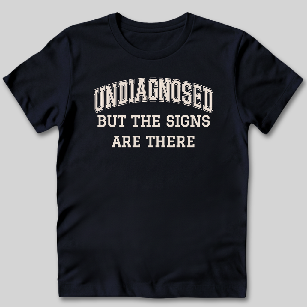 Undiagnosed But The Signs Are There T-Shirt
