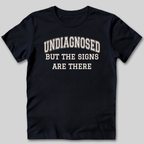 Undiagnosed But The Signs Are There T-Shirt