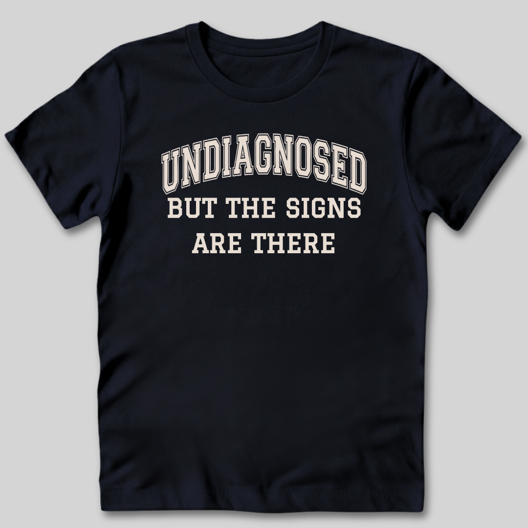 Undiagnosed But The Signs Are There T-Shirt