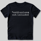 Enthusiasm Not Included T-Shirt