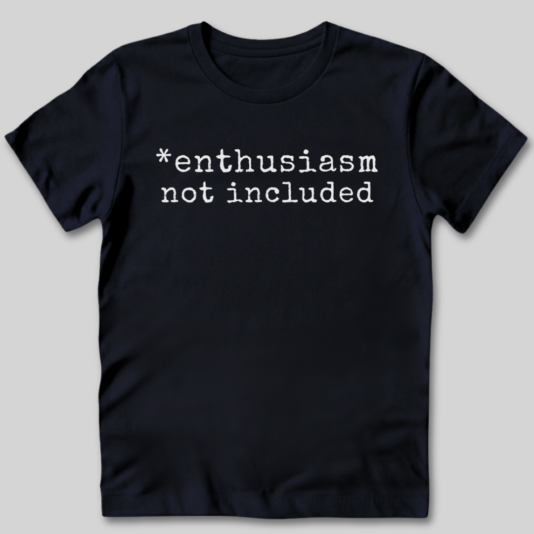 Enthusiasm Not Included T-Shirt