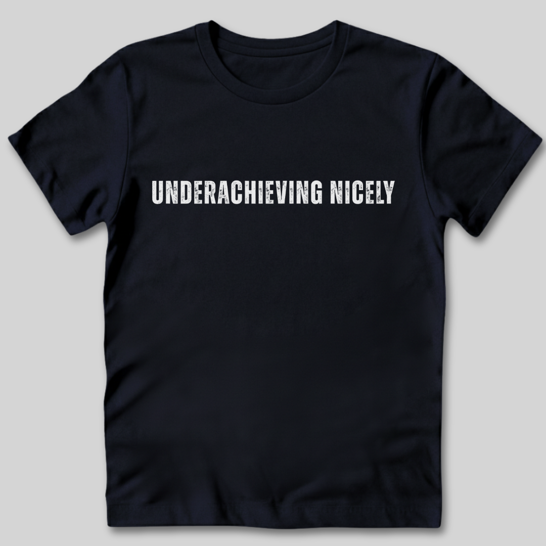 Underachieving Nicely T-Shirt